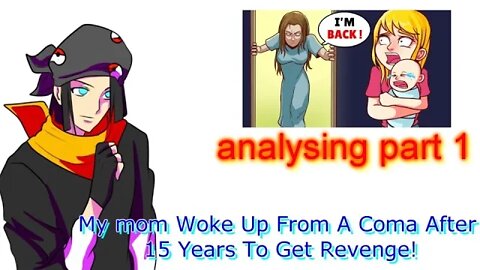 analysing: part 1 My mom Woke Up From A Coma After 15 Years To Get Revenge!