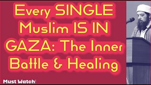 Every SINGLE Muslim IS IN GAZA: The Inner Battle & Healing