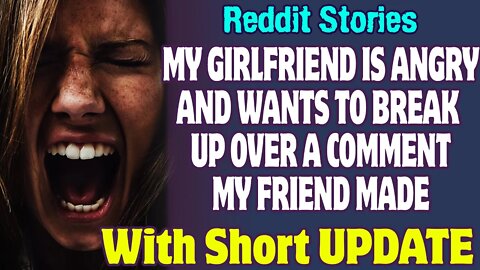 My Girlfriend Is Angry And Wants To Break Up Over A Comment My Friend Made | Reddit Stories