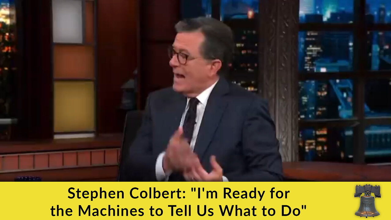 Stephen Colbert: "I'm Ready for the Machines to Tell Us What to Do"