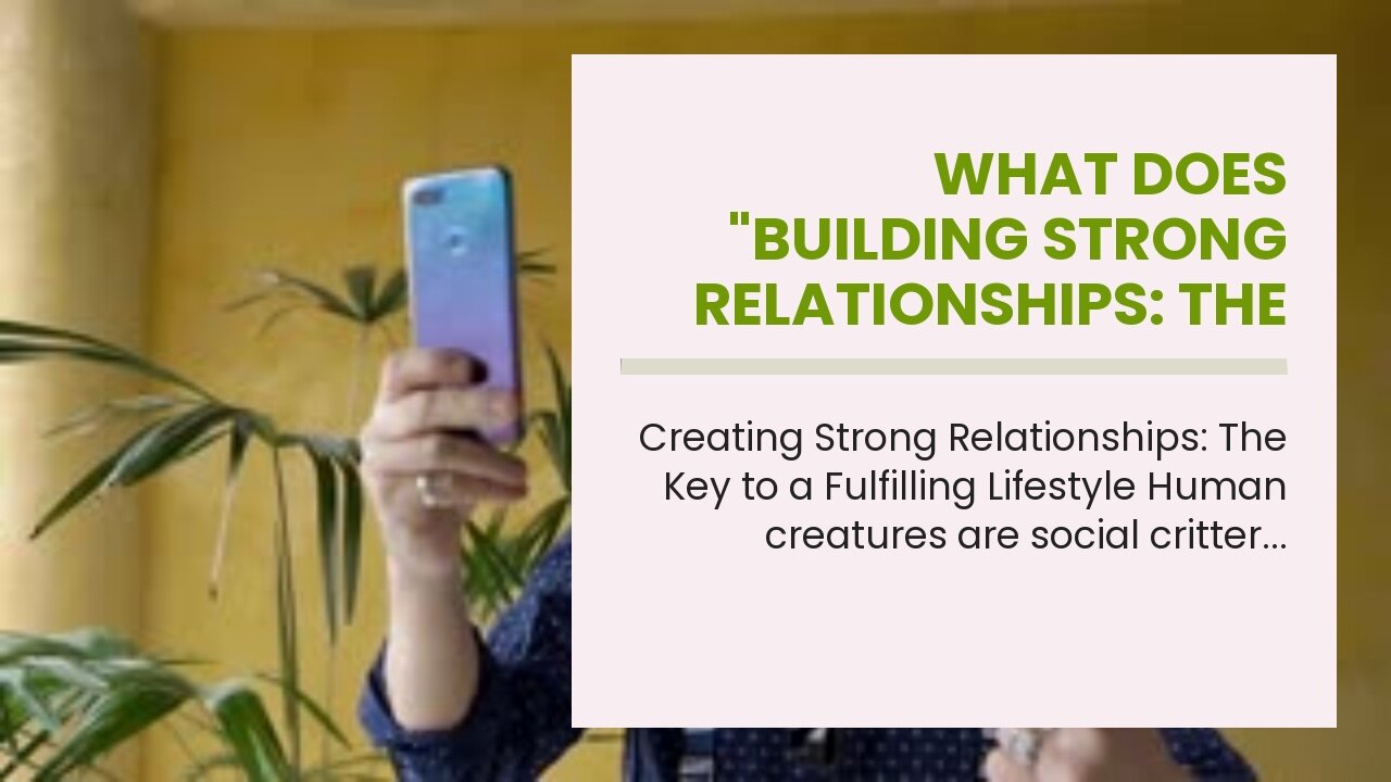 What Does "Building Strong Relationships: The Key to a Fulfilling Lifestyle" Do?