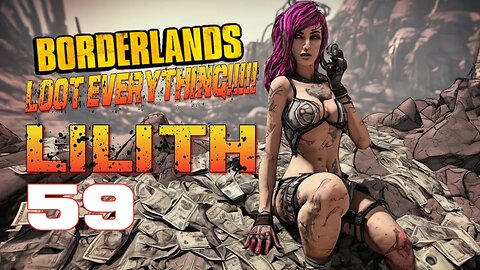 LOOT EVERYTHING Borderlands Lilith Part 59