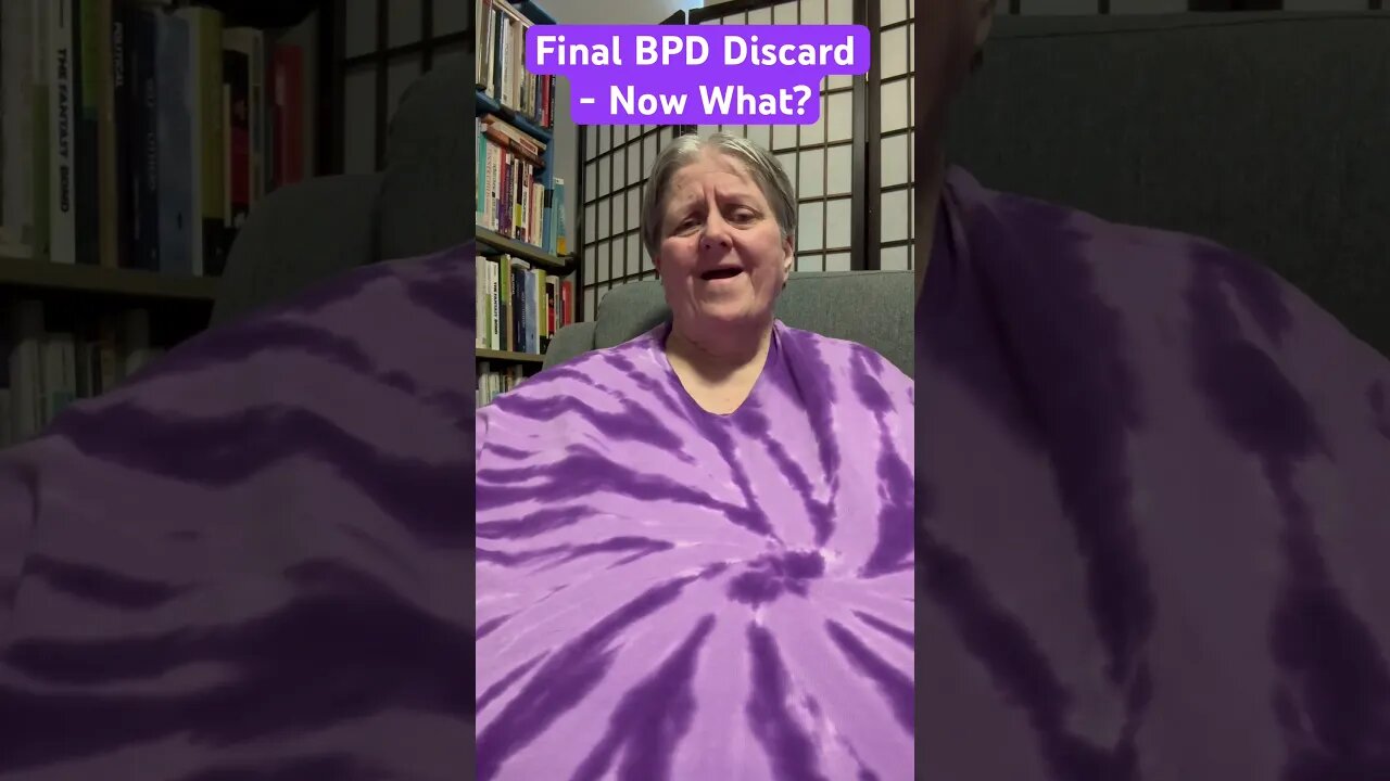 Final BPD Discard - Now What?