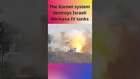 The Kornet system destroys Israeli Merkava IV tanks