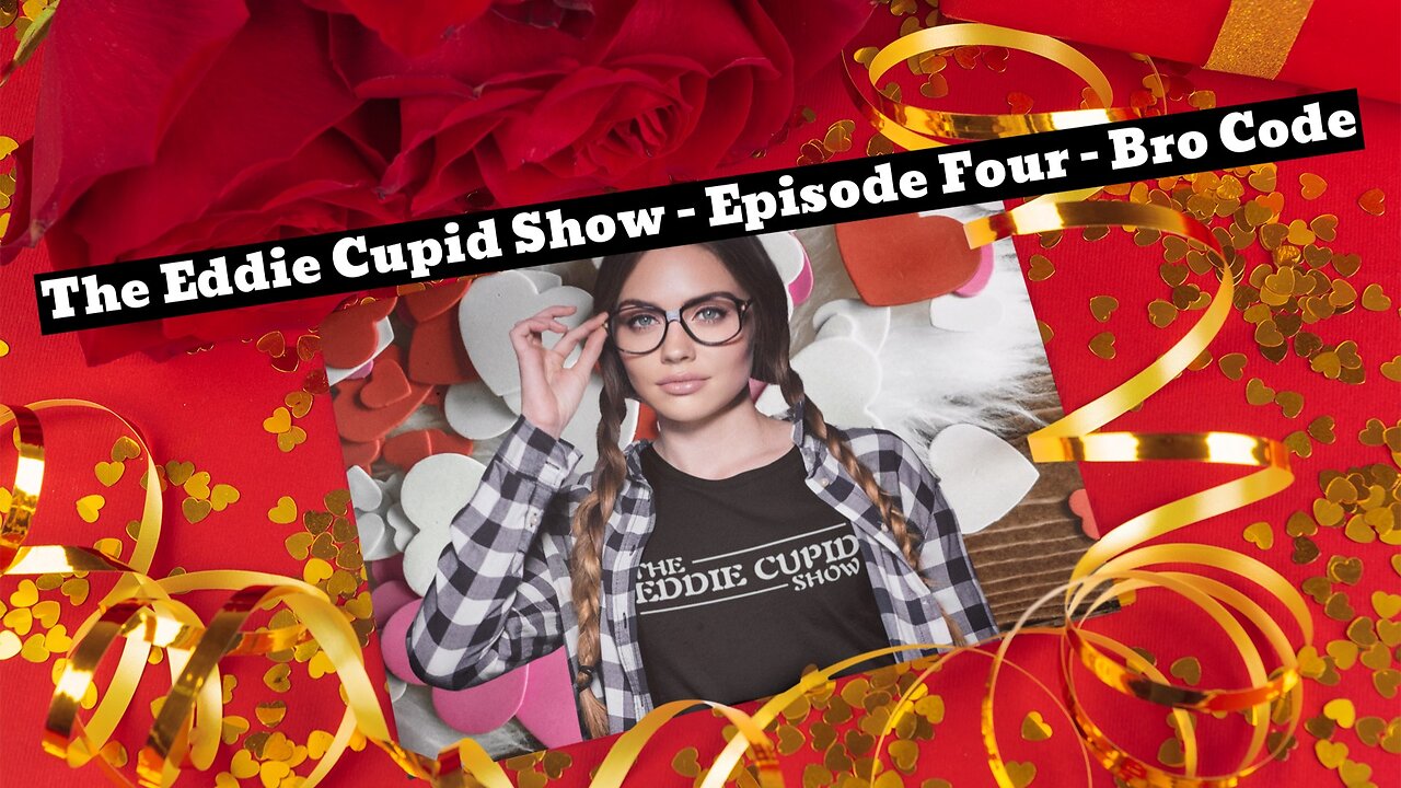 The Eddie Cupid Show - Episode Four - Bro Code