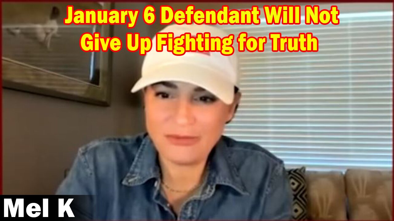 Mel K Update Today 3.23.23: January 6 Defendant Will Not Give Up Fighting for Truth