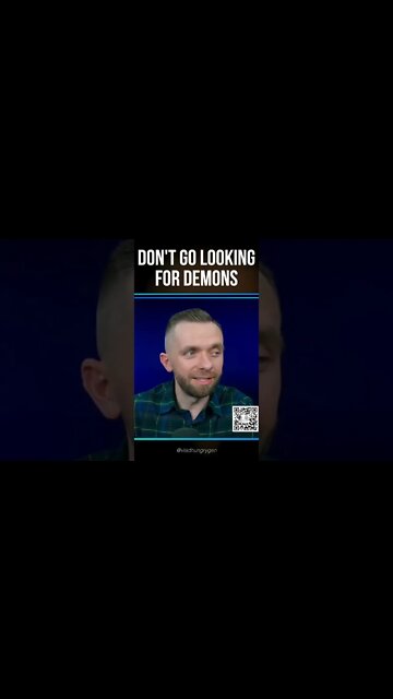 Don’t go looking for demons!