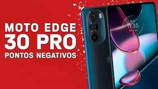 Moto Edge 30 PRO - Pontos Negativos que você PRECISA SABER!