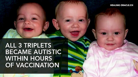 All Three Triplets 'Shut Down' (Become Autistic) Within Hours Of Receiving Childhood Vaccines!