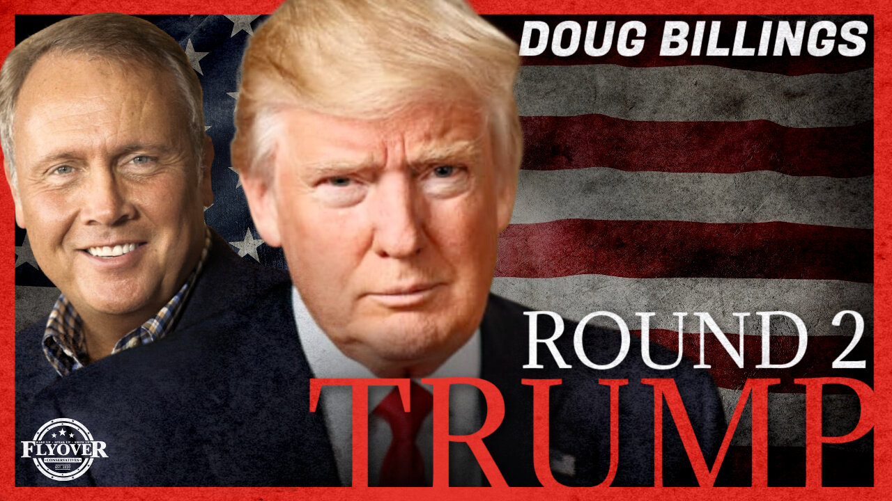 FULL INTERVIEW: Re-Making The American Political System, Trump Round 2, Being on the Right Side with Doug Billings | Flyover Conservatives