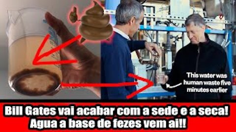 Bill Gates e a projeto que pode acabar com a sede e a seca! Agua a base de fezes vem ai!!
