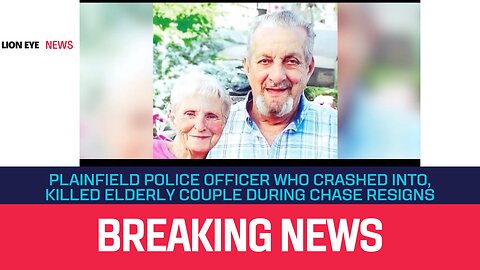 Plainfield police officer who crashed into, killed elderly couple during chase resigns