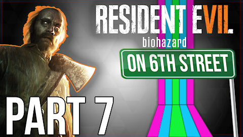 Resident Evil 7 on 6th Street Part 7