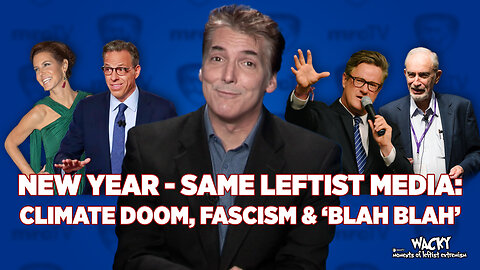 New Year - Same Leftist Media: Climate Doom, Fascism & ‘Blah Blah’ | Wacky MOLE