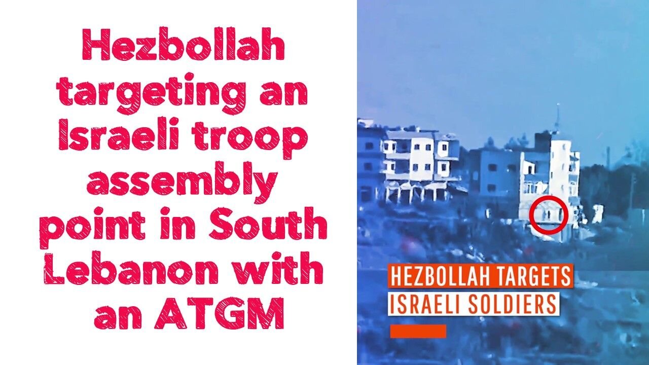 Hezbollah targeting an Israeli troop assembly point in South Lebanon with an ATGM