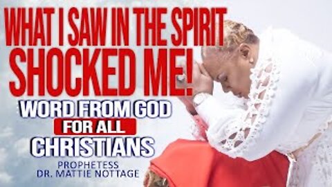 WHAT I SAW IN THE SPIRIT SHOCKED ME! WORD FROM GOD FOR ALL CHRISTIANS | PROPHETESS MATTIE NOTTAGE