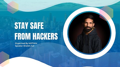 Stay Safe From Hackers - Speaker Sheikh Asif - Online Webinar Organised by MOTWM