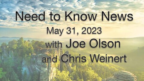 Need to Know News (31 May 2023) with Joe Olson & Chris Weinert