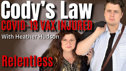 CODY'S LAW COVID-19 VACCINE INJURED with Heather Hudson on Relentless Ep.85
