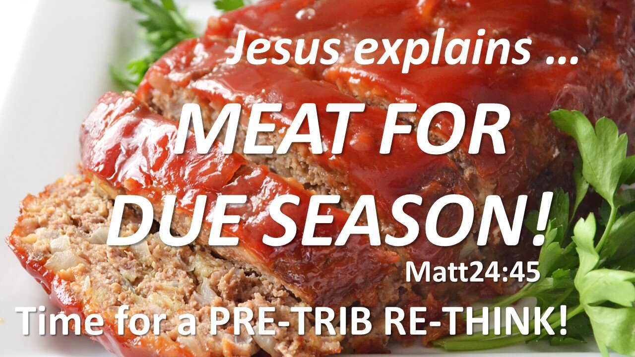 MEAT FOR DUE SEASON | The Pre Trib Re-Think!