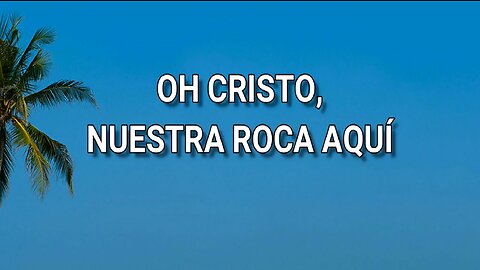 153 - Oh Cristo, nuestra Roca aquí