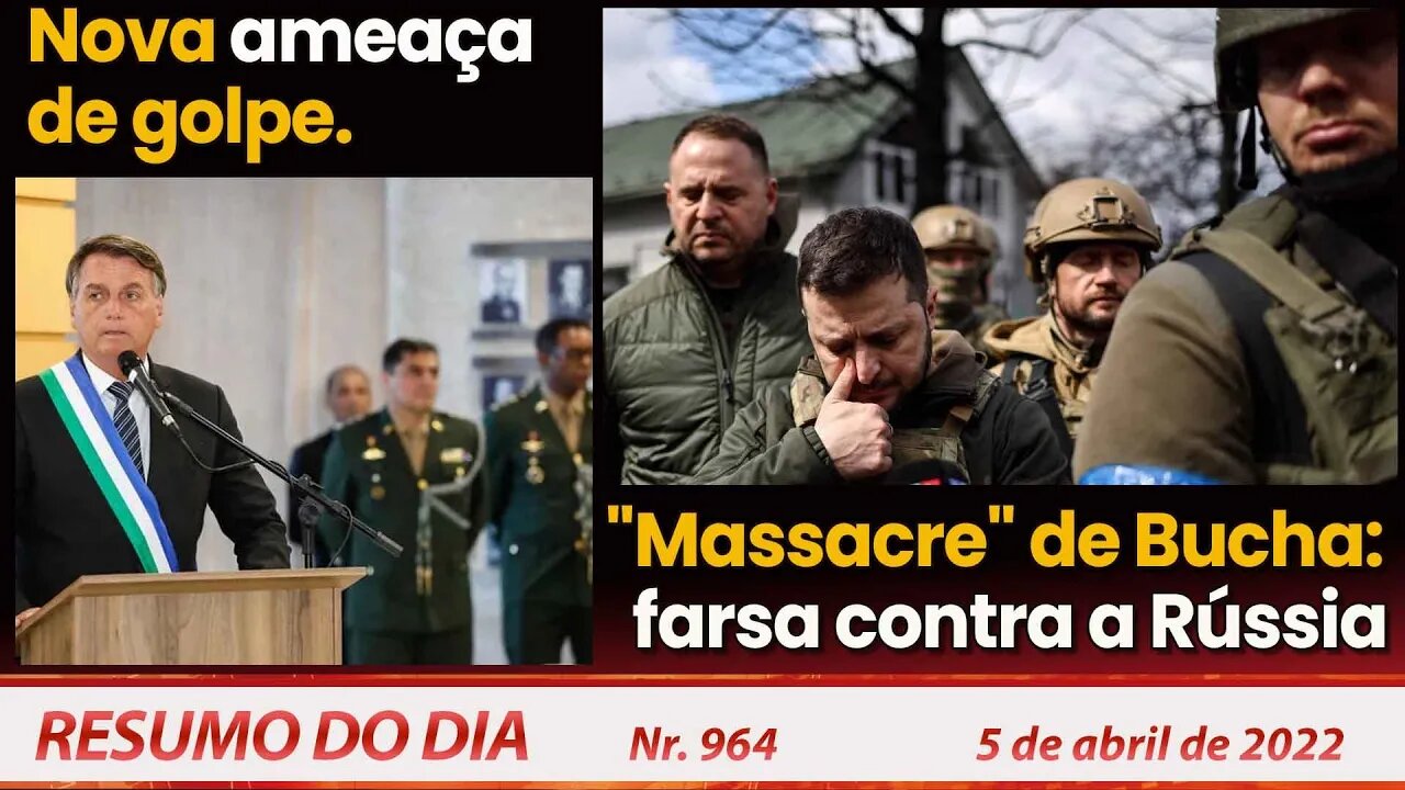 Nova ameaça de golpe. "Massacre" de Bucha: farsa contra a Rússia - Resumo do Dia Nº 964 - 05/04/22