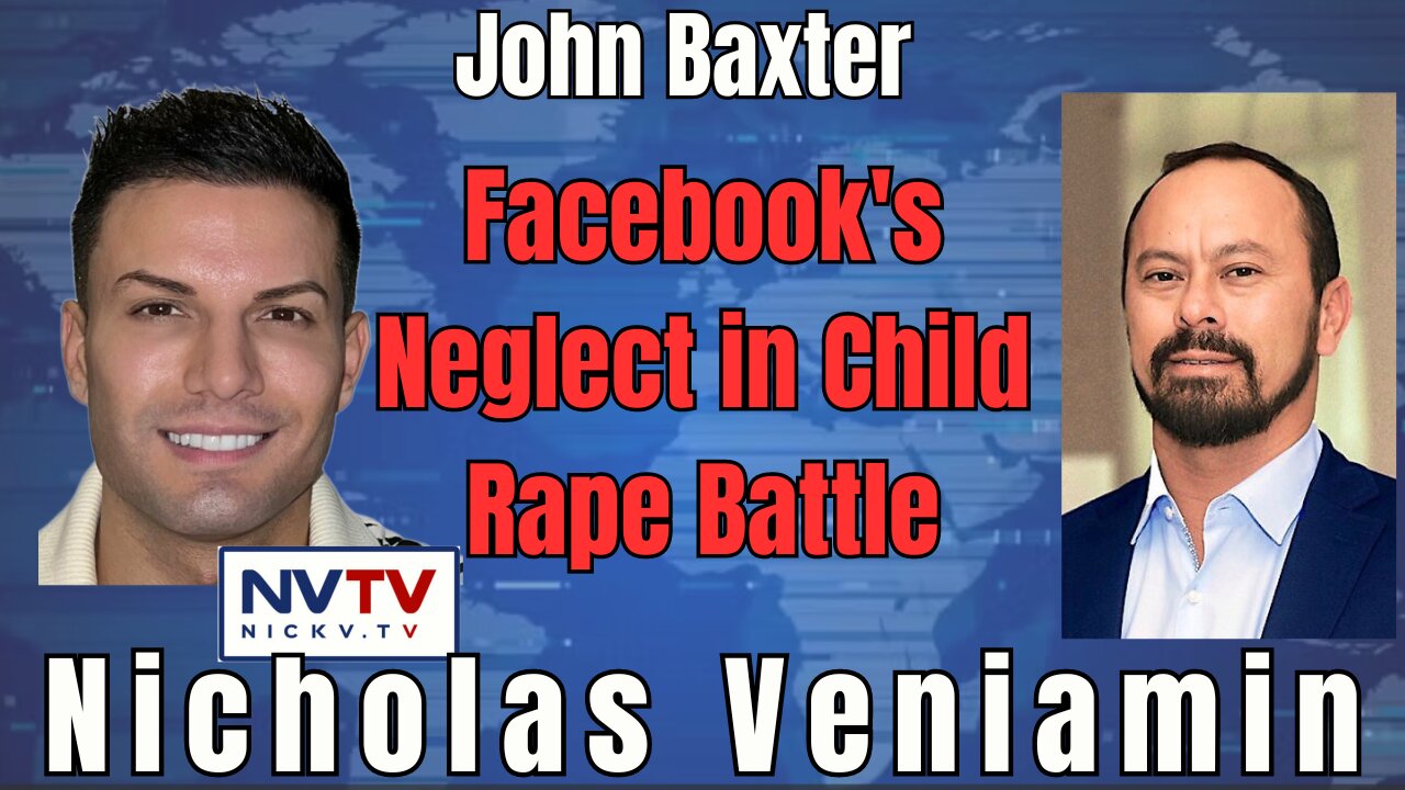 The Reality of Facebook's Failures: John Baxter on Child Rape with Nicholas Veniamin