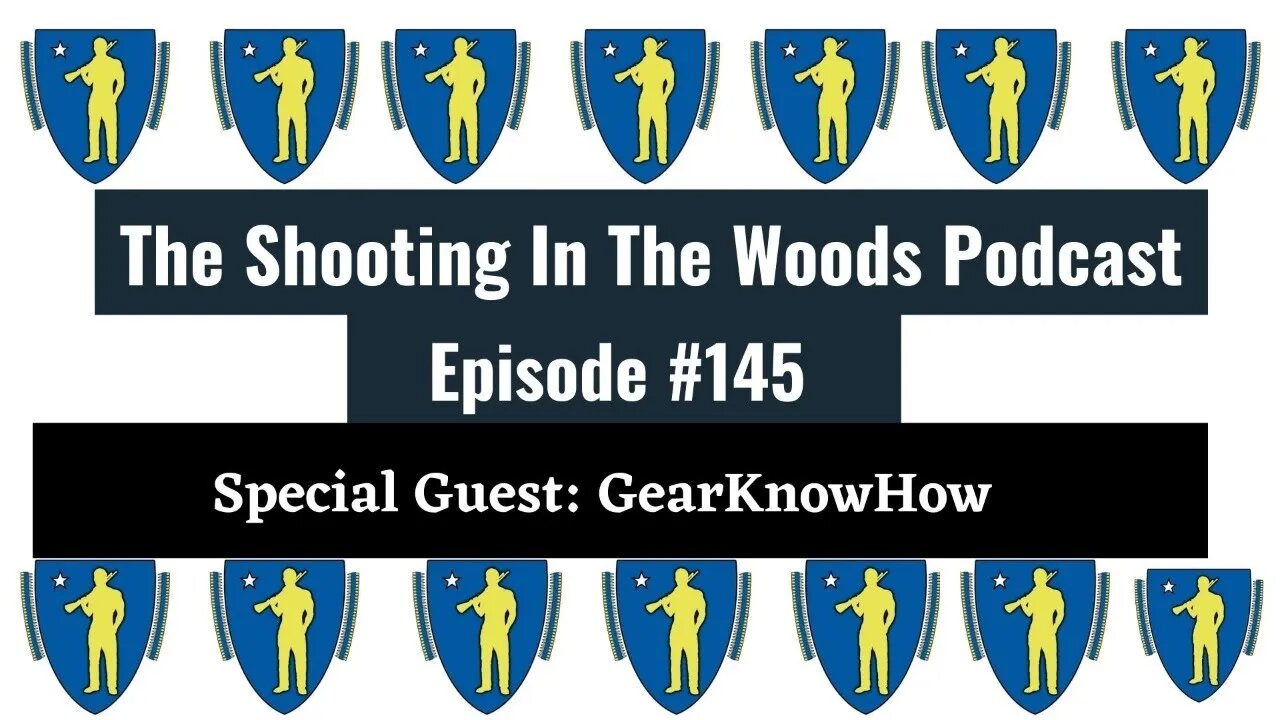 How to Know Gear lol !! The Shooting in the Woods Podcast Episode 145