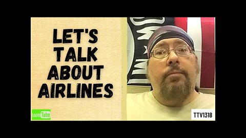 LET'S TALK ABOUT AIRLINES - 080121 TTV1318
