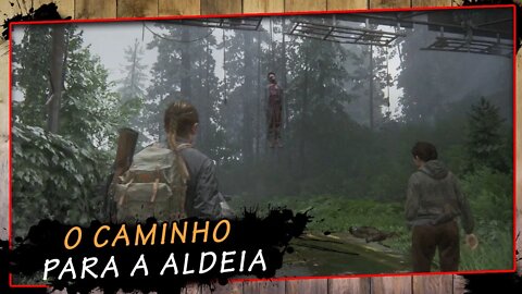 The Last Of Us Parte II, O Caminho Para A Aldeia - Gameplay PT-BR #19