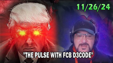 Major Decode Update Today 11.26.24: "THE PULSE WITH FCB D3CODE"