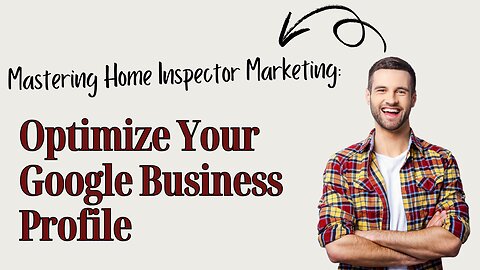 Mastering Home Inspector Marketing: Optimize Your Google Business Profile