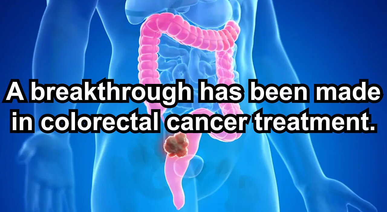 A breakthrough has been made in colorectal cancer treatment.