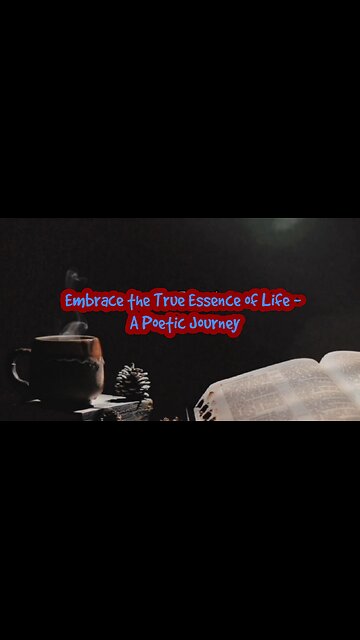 Embrace the True Essence of Life - A Poetic Journey