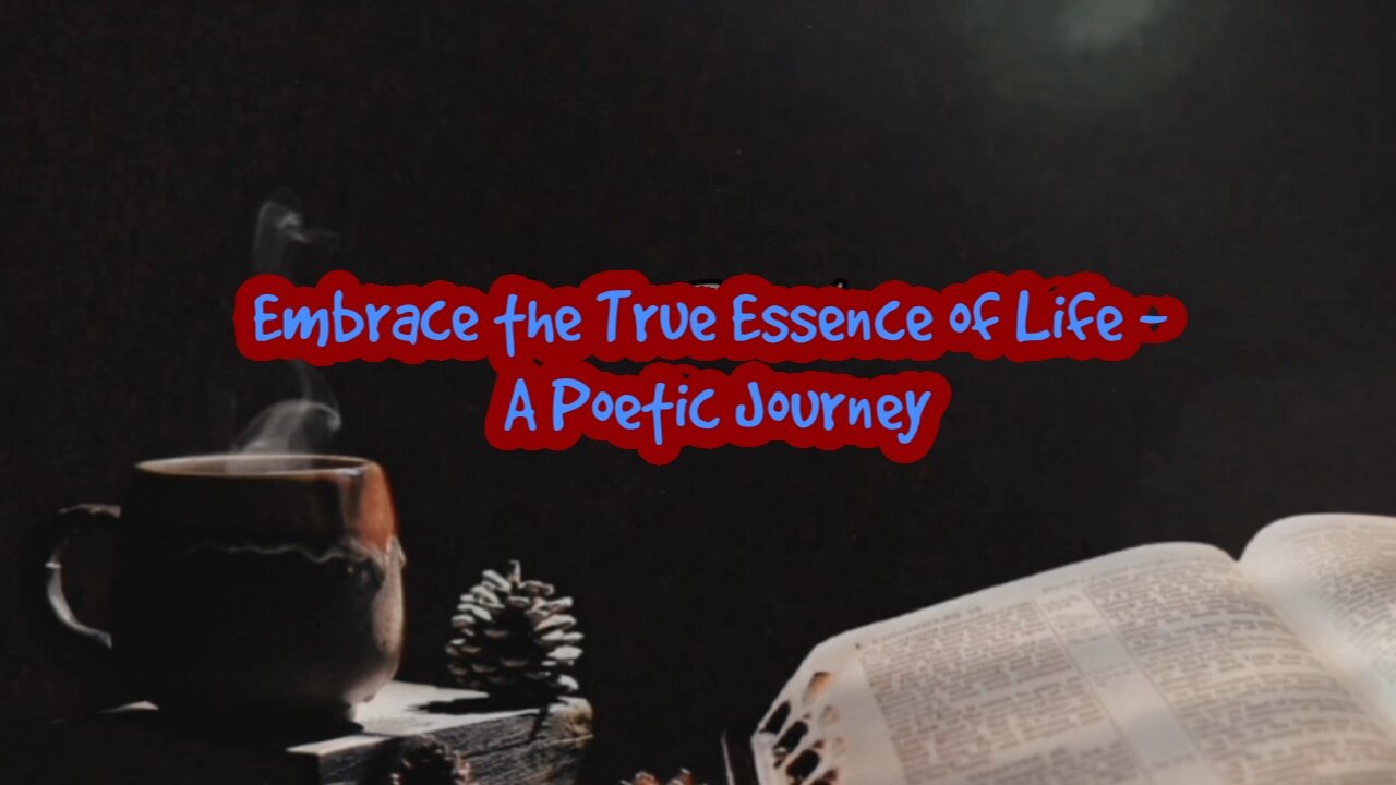 Embrace the True Essence of Life - A Poetic Journey