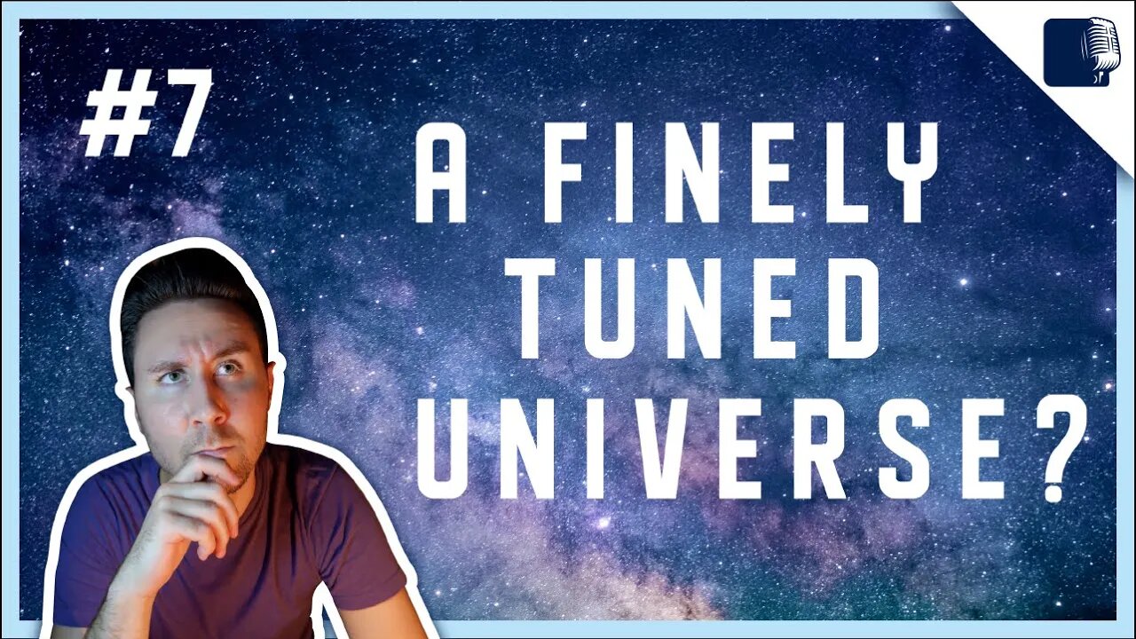 Episode #7 - A Finely Tuned Universe?