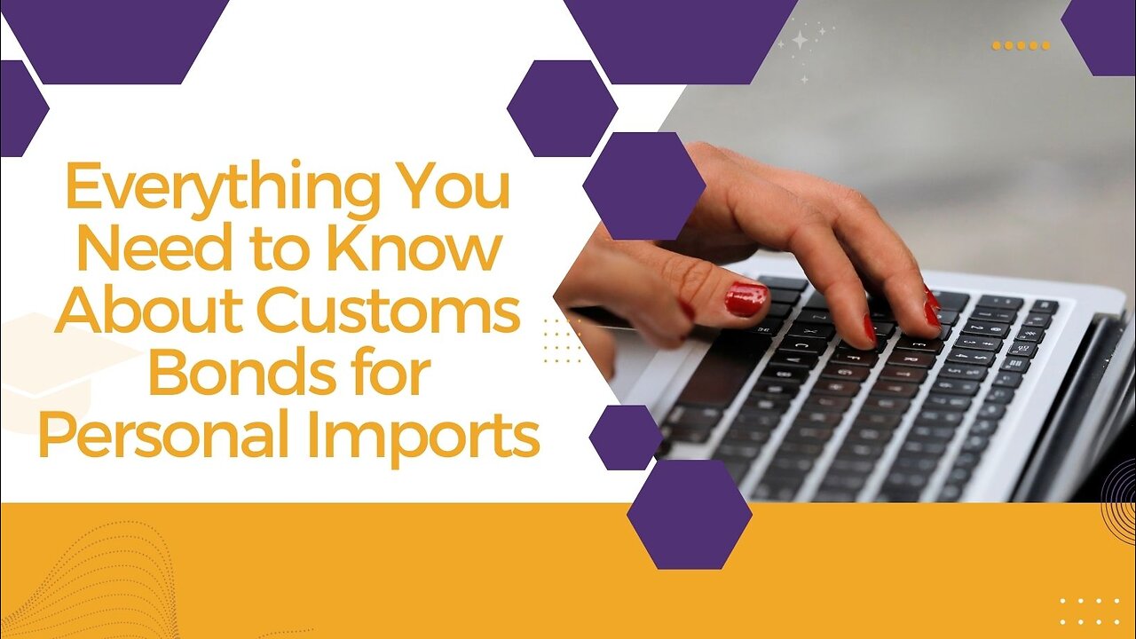 Understanding Customs Bonds for Personal Imports