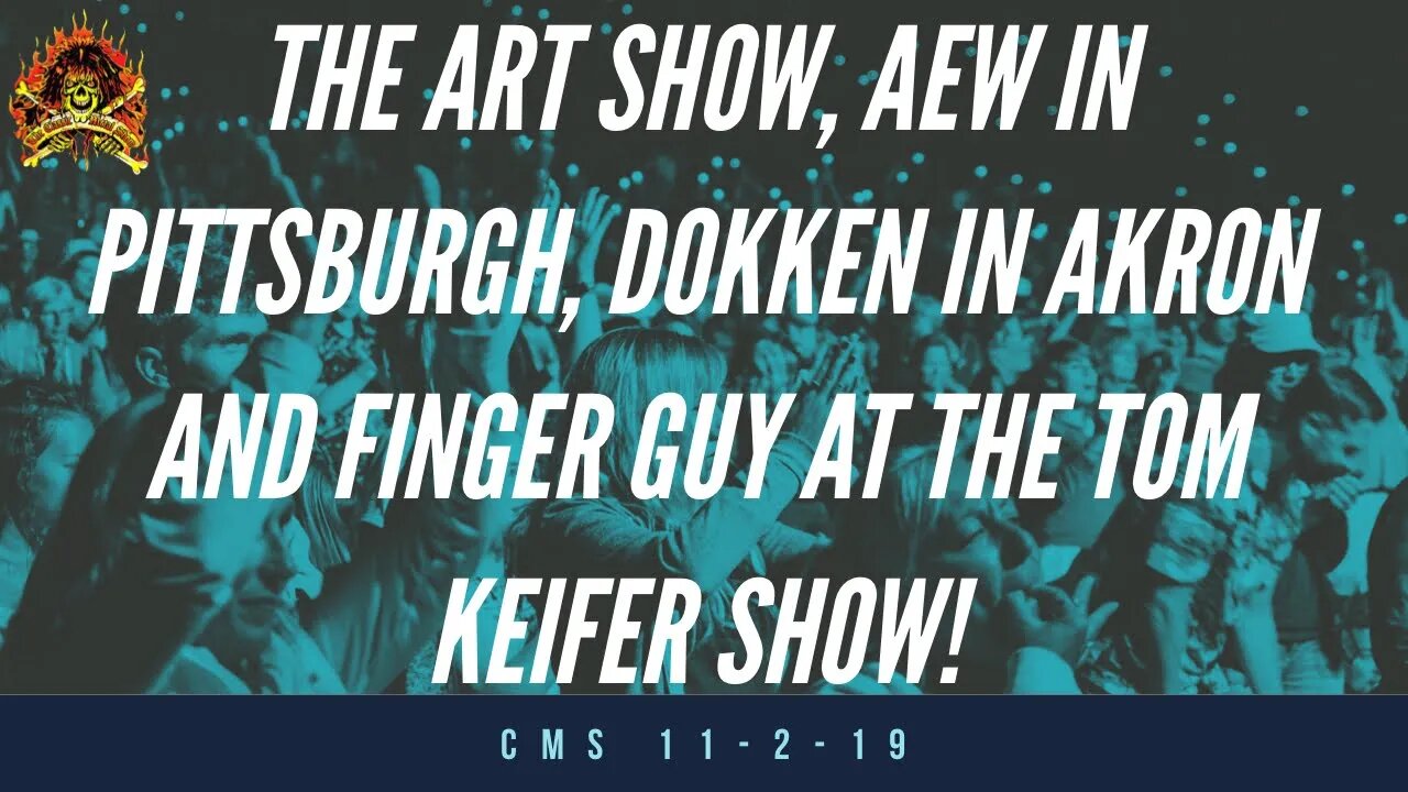 The CMS 1st 10 - The Art Show, AEW In Pittsburgh, Dokken In Akron, And Finger Guy At The Keifer Show