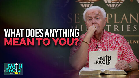 Faith the Facts: What Does Anything Mean To You?