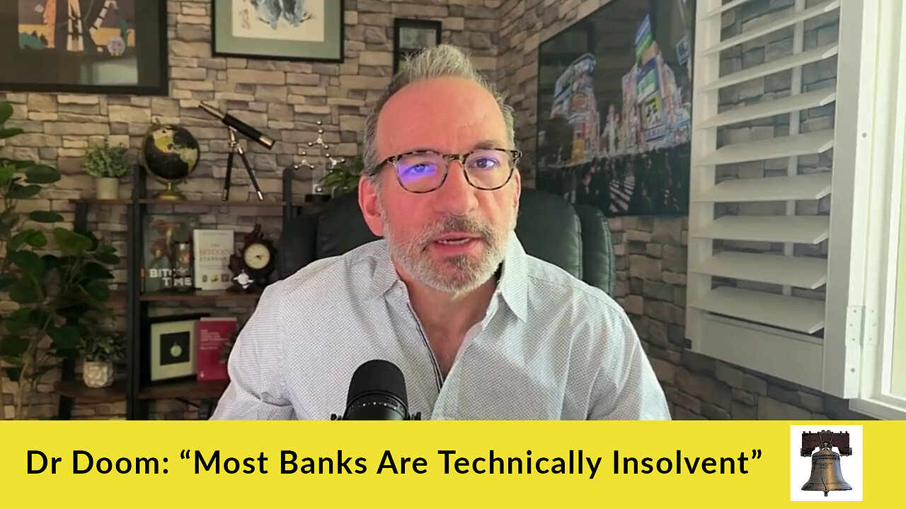 Dr Doom: “Most Banks Are Technically Insolvent”