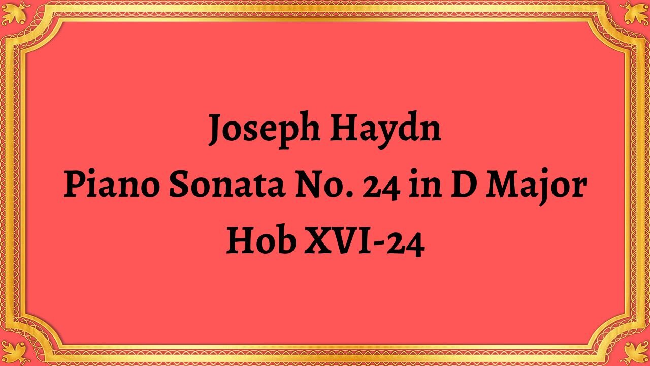 Joseph Haydn Piano Sonata No. 24 in D Major, Hob XVI-24