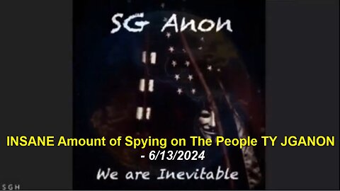 SGANON: INSANE Amount of Spying on The People TY JGANON - 6/13/2024