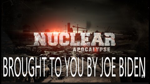 NUCLEAR ARMAGEDDON: BROUGHT TO YOU FROM JOE BIDEN