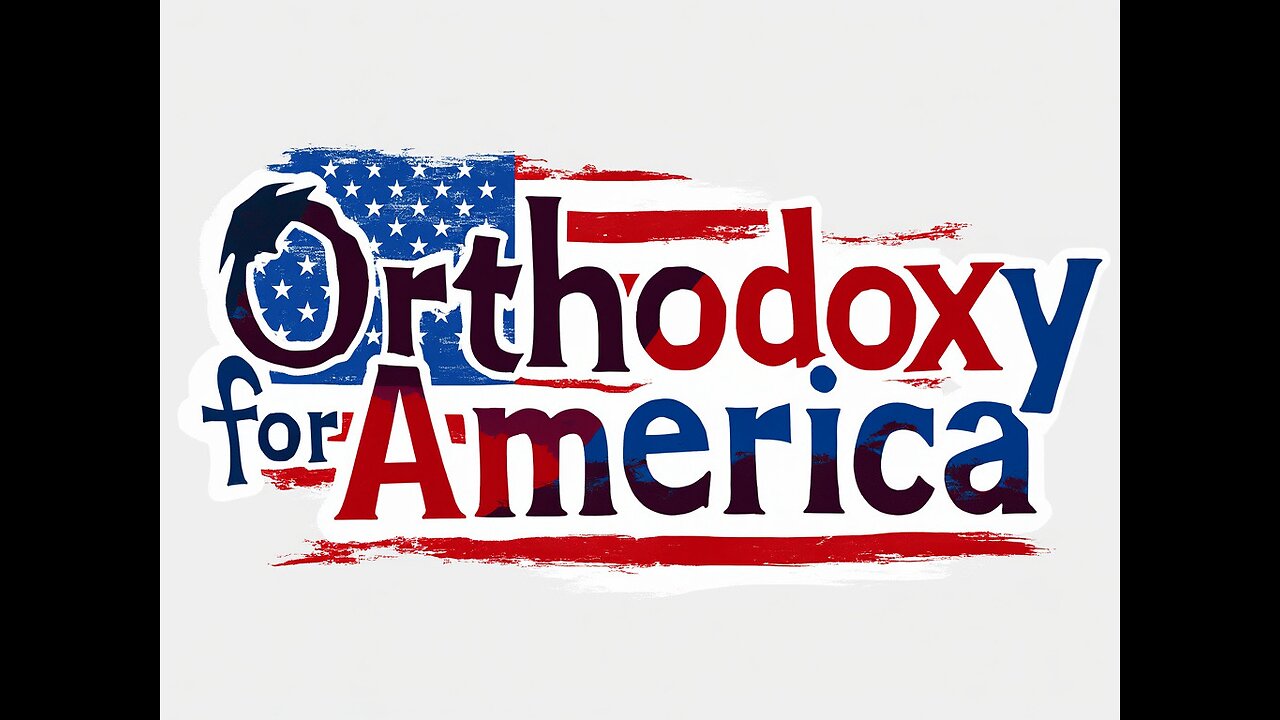 Orthodoxy for America Episode 10: November 16,2024