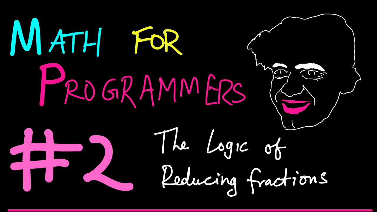 Logic of Reducing Fractions | Math for Programmers 2