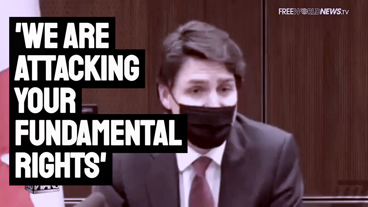 Justin Trudeau - “We Are Attacking Your Fundamental Rights”