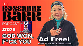 The Roseanne Barr Podcast-God Won-F*ck You-Ad Free!