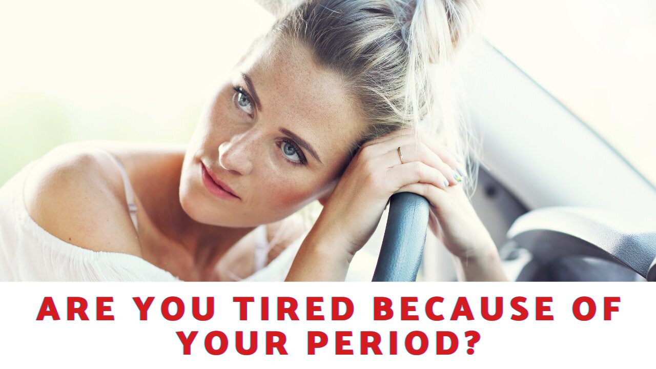 Are You Tired Because Of Your Period?