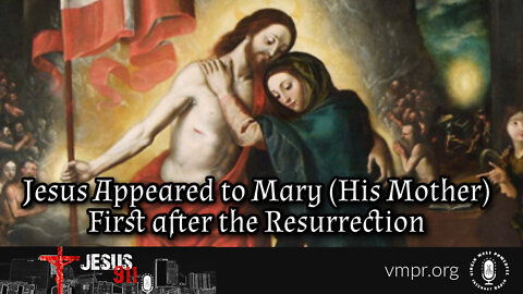 25 Apr 22, Jesus 911: Jesus Appeared to His Mother First After the Resurrection