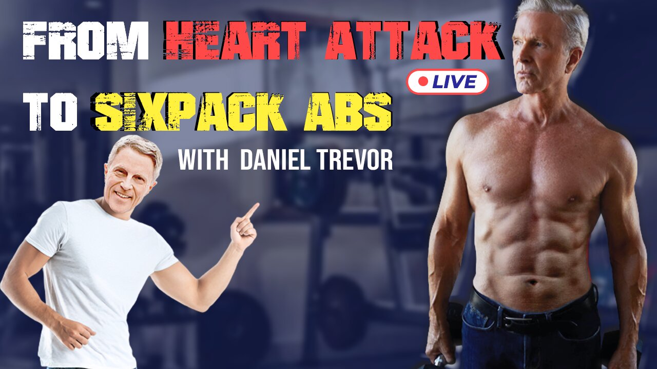 From Heart Attack to Six-Pack Abs With Guest Speaker Daniel Trevor (LIVE)